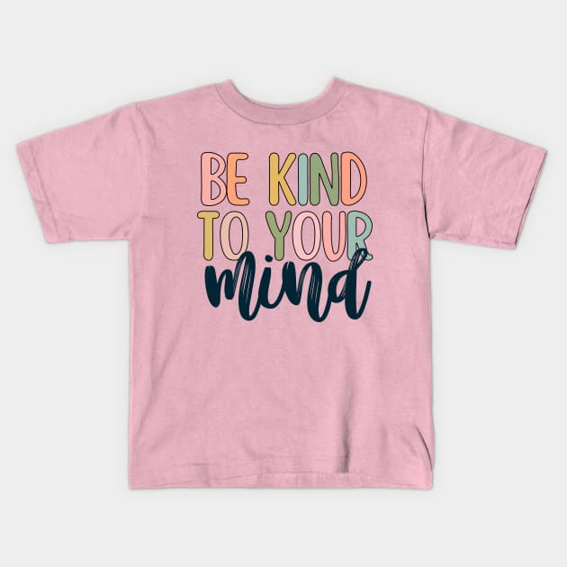 Be kind to your mind Kids T-Shirt by Dr.Bear
